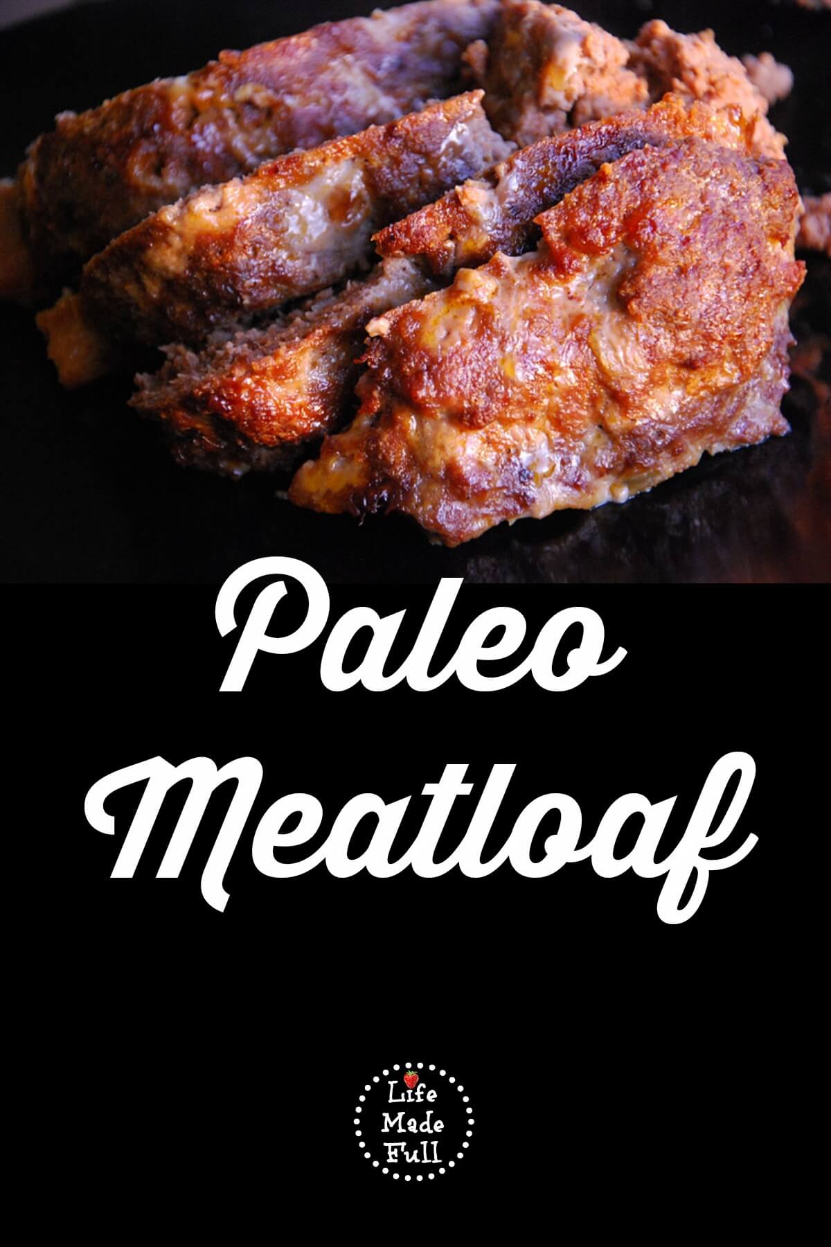Paleo Meatloaf (Whole30-friendly) - Life Made Full