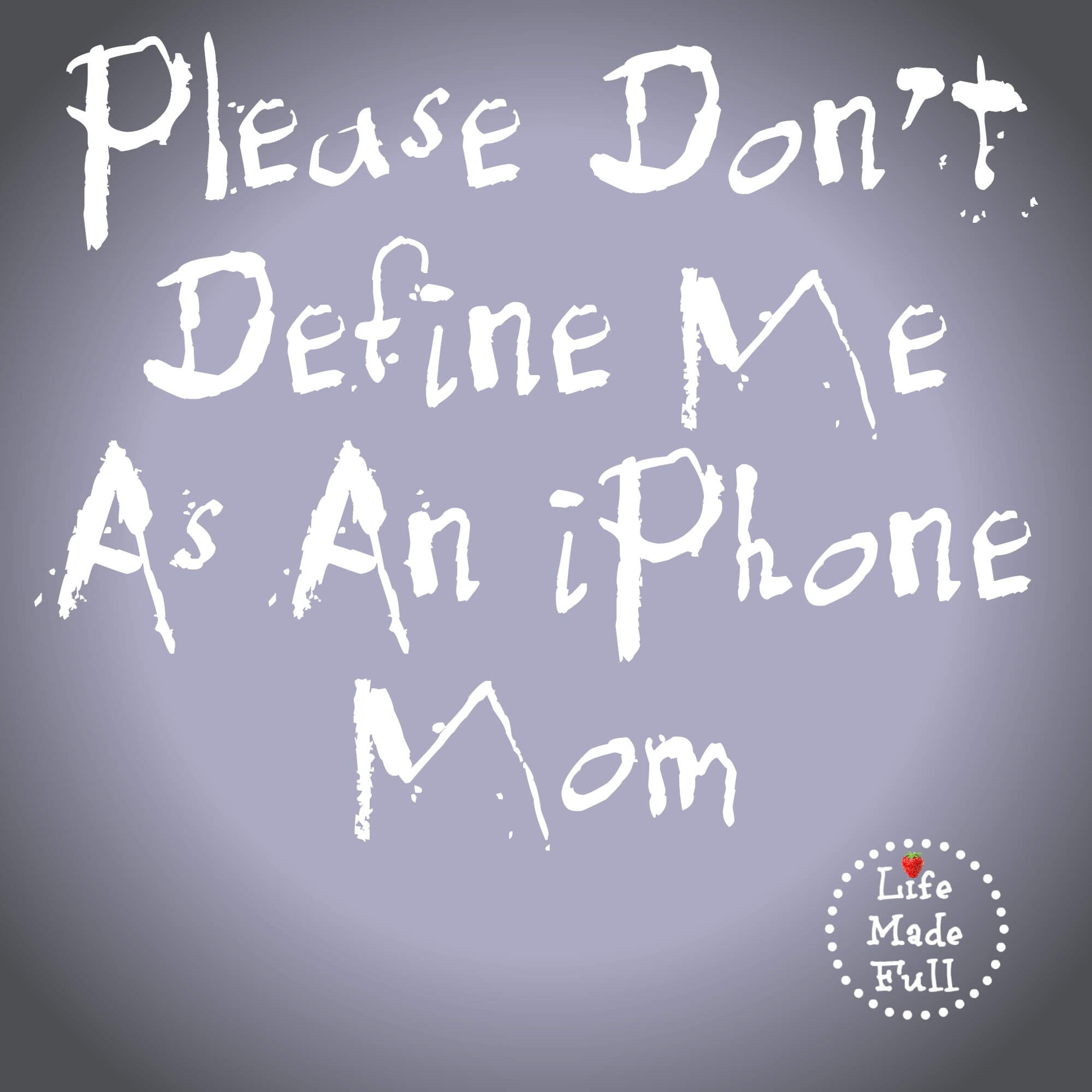 Please don’t define me as an ‘iPhone mom’
