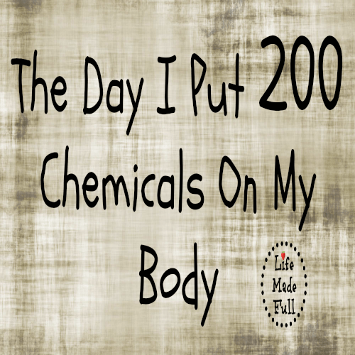 The Day I Put 200 Chemicals on My Body