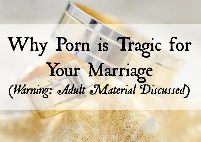 Why Porn is Tragic for Your Marriage (Warning: Adult Material Discussed)