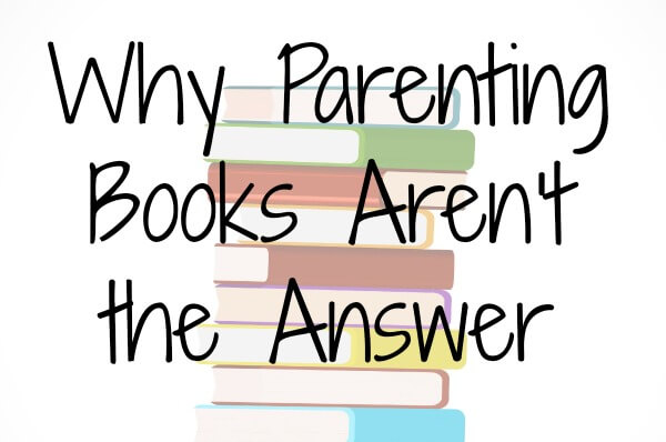Why Parenting Books Aren’t the Answer