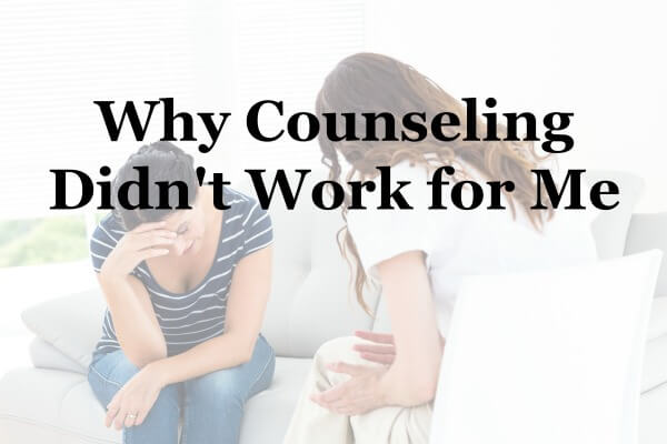 Why Counseling Didn’t Work for Me